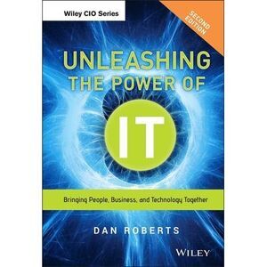 Unleashing the Power of It: Bringing People, Business, and Technology Together -
